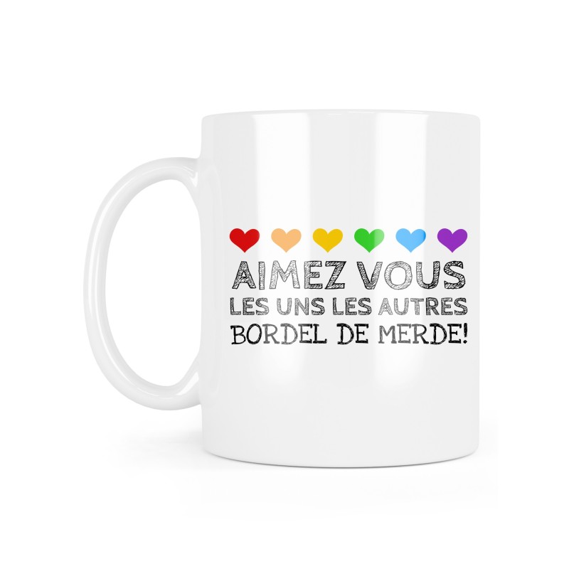 Mug céramique à message - Cadeau humour LGBTQIA+ - Coeur Aimez vous les uns les autres bordel de merde