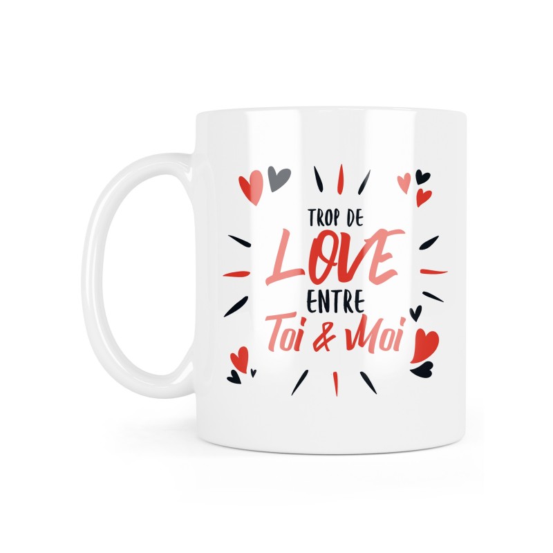 Mug céramique à message - Cadeau saint valentin - Trop de love entre toi et moi