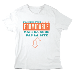T-Shirt imprimé à message - Cadeau humour - L'amitié c'est formidable mais ca suce pas la bite