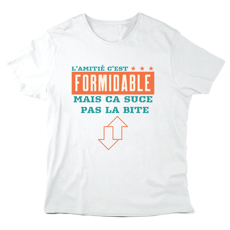 T-Shirt imprimé à message - Cadeau humour - L'amitié c'est formidable mais ca suce pas la bite