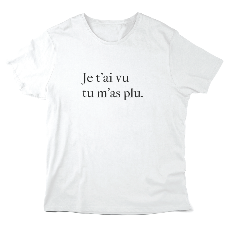 T-Shirt imprimé à message - Cadeau Saint Valentin - Je t'ai vu tu m'as plus