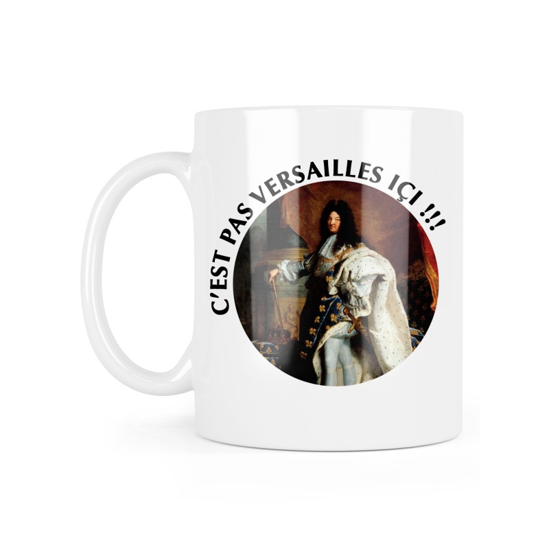 Mug céramique à message - Cadeau humour - Louis 14 XIV C'est pas Versailles ici !