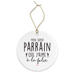 Décoration céramique - Ornement Noël sapin -  imprimé citation Parrain que j'aime a la folie - France
