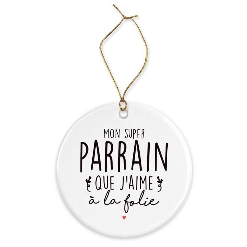 Décoration céramique - Ornement Noël sapin -  imprimé citation Parrain que j'aime a la folie - France