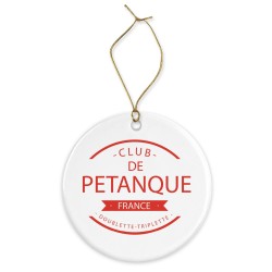 Décoration céramique - Cadeau Ornement Noël sapin -  imprimé citation club pétanque - France