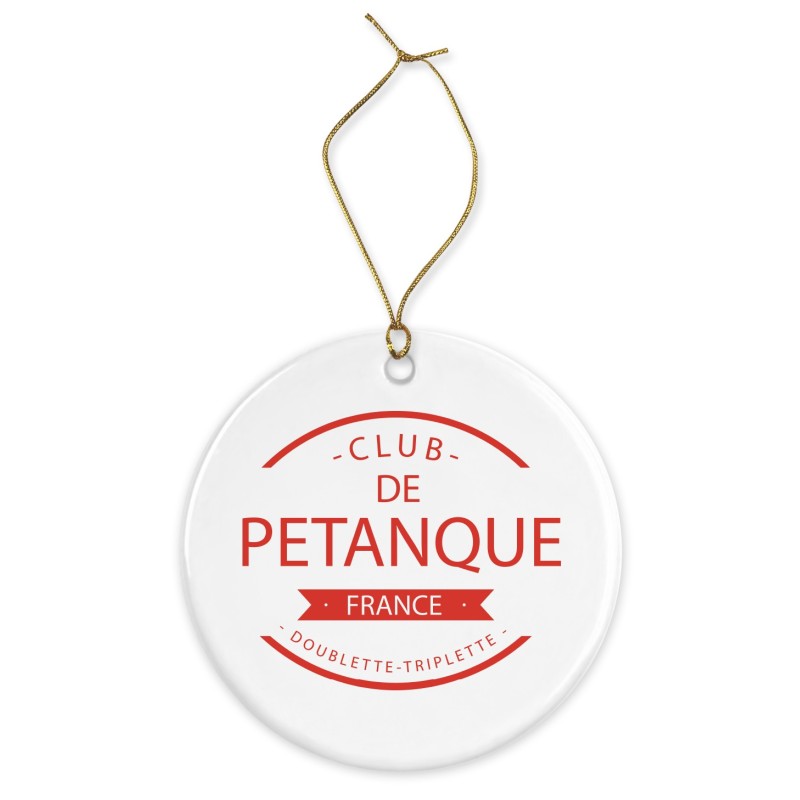Décoration céramique - Cadeau Ornement Noël sapin -  imprimé citation club pétanque - France