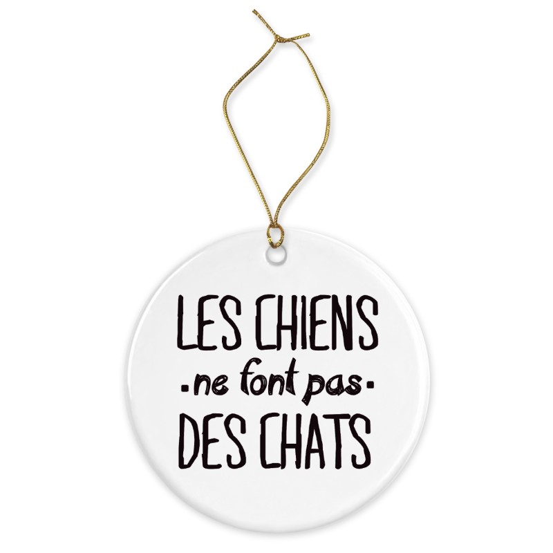 Décoration céramique - Cadeau Ornement Noël sapin -  imprimé citation les chiens ne font pas des chats - France