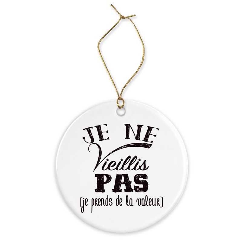 Décoration céramique - Cadeau Ornement Noël sapin -  imprimé citation anniversaire je ne vieillis pas je prends de la valeur - F