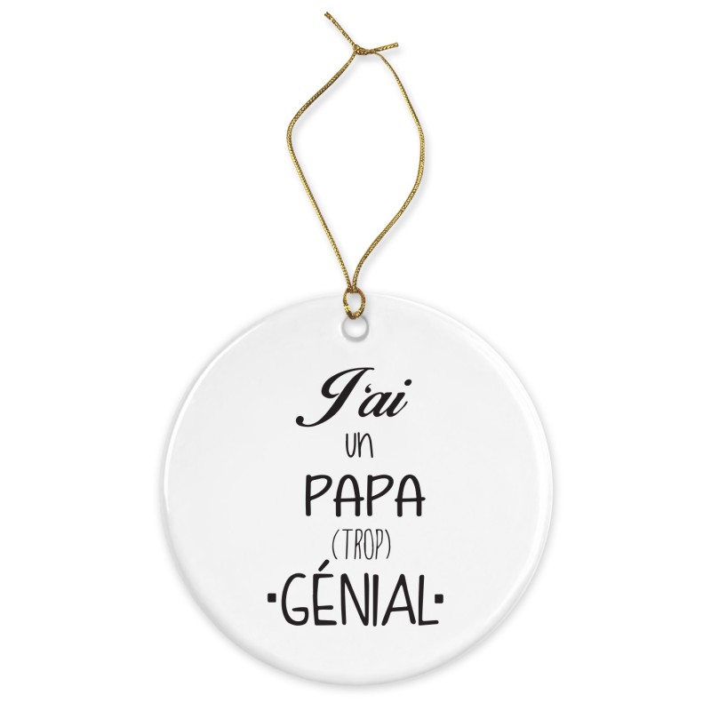 Décoration céramique - Cadeau Ornement Noël sapin -  imprimé citation J'ai un papa trop génial  - France