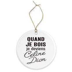 Décoration céramique - Cadeau Ornement Noël sapin -  imprimé citation Quand je bois je deviens céline dion - France