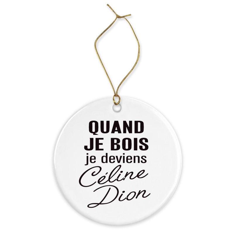 Décoration céramique - Cadeau Ornement Noël sapin -  imprimé citation Quand je bois je deviens céline dion - France