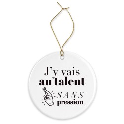 Décoration céramique - Cadeau Ornement Noël sapin -  imprimé citation J'y vais au talent - France