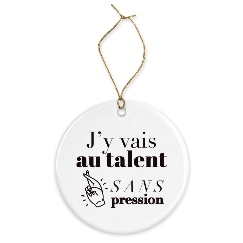 Décoration céramique - Cadeau Ornement Noël sapin -  imprimé citation J'y vais au talent - France