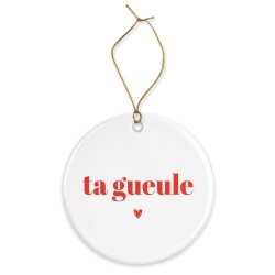 Décoration céramique - Cadeau Ornement Noël sapin -  imprimé citation Ta gueule coeur - France
