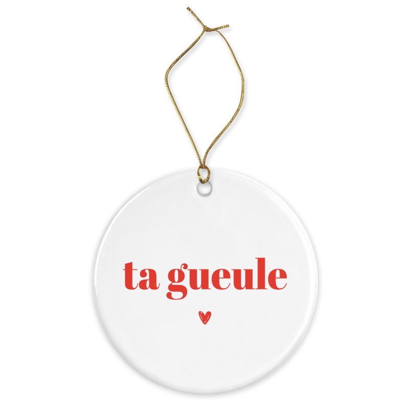 Décoration céramique - Cadeau Ornement Noël sapin -  imprimé citation Ta gueule coeur - France