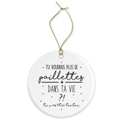 Décoration céramique - Cadeau Ornement Noël sapin -  imprimé citation naissance plus de paillettes dans ta vie tu vas être tonto