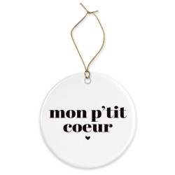 Décoration céramique - Cadeau Ornement Noël sapin -  imprimé citation mon p'tit coeur