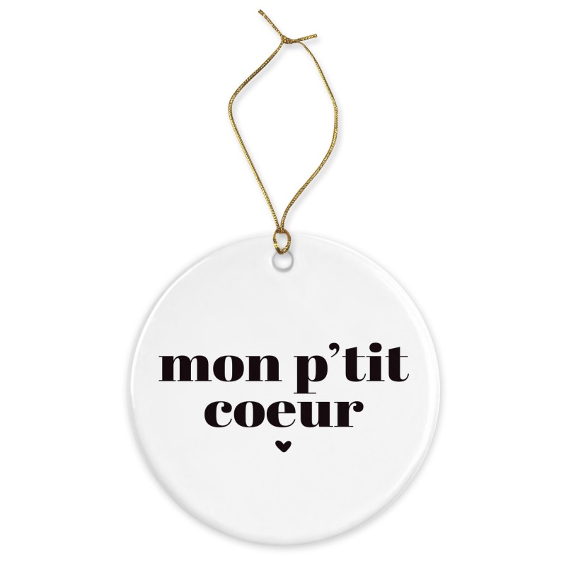 Décoration céramique - Cadeau Ornement Noël sapin -  imprimé citation mon p'tit coeur