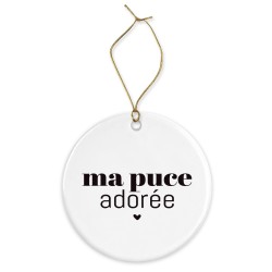 Décoration céramique - Cadeau Ornement Noël sapin -  imprimé citation Ma puce adorée