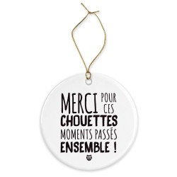 Décoration céramique - Cadeau Ornement Noël sapin -  imprimé citation Merci pour ces chouettes moments