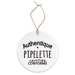 Décoration céramique - Cadeau Ornement Noël sapin -  imprimé citation authentique pipelette