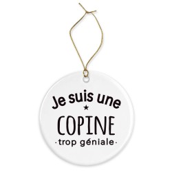 Décoration céramique - Cadeau Ornement Noël sapin -  imprimé citation Je suis une copine trop géniale