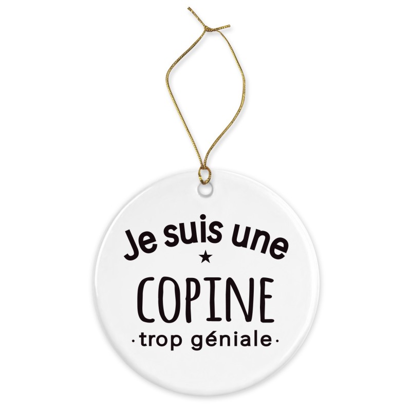 Décoration céramique - Cadeau Ornement Noël sapin -  imprimé citation Je suis une copine trop géniale