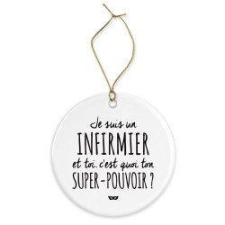 Décoration céramique - Cadeau Ornement Noël sapin -  imprimé citation Je suis un infirmier et toi ton super pouvoir