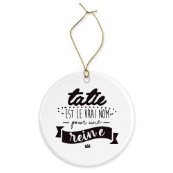 Décoration céramique - Cadeau Ornement Noël sapin -  imprimé citation tatie une reine