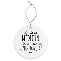 Décoration céramique - Cadeau Ornement Noël sapin -  imprimé citation Je suis un medecin et toi ton super pouvoir