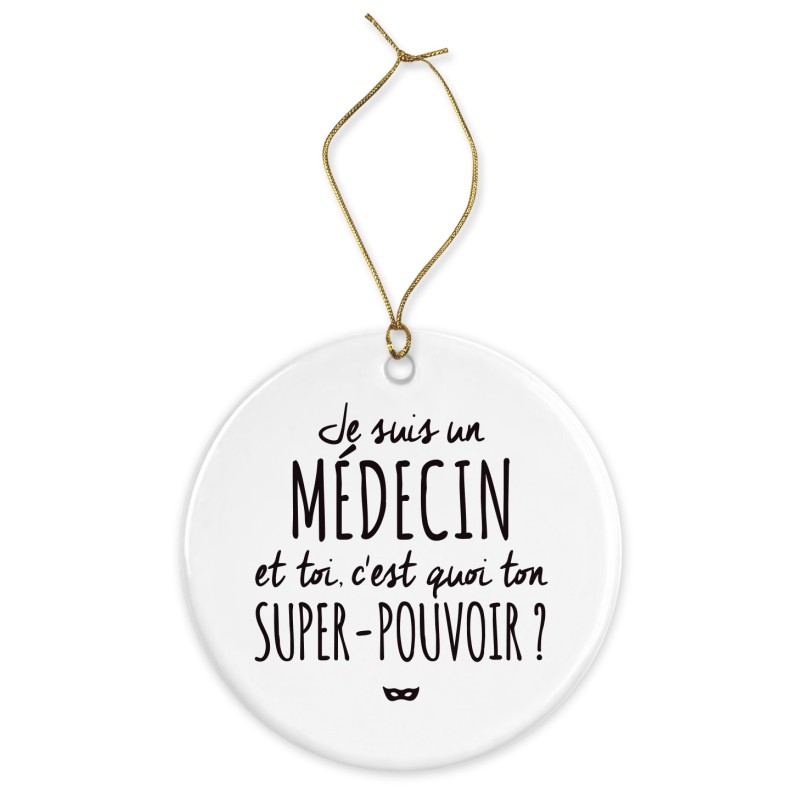 Décoration céramique - Cadeau Ornement Noël sapin -  imprimé citation Je suis un medecin et toi ton super pouvoir