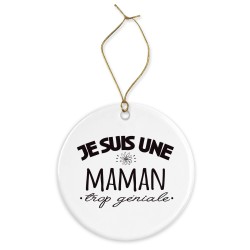 Décoration céramique - Cadeau Ornement Noël sapin -  imprimé citation Je suis une maman trop géniale