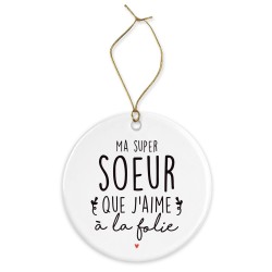 Décoration céramique - Cadeau Ornement Noël sapin -  imprimé citation Ma super soeur que j'aime