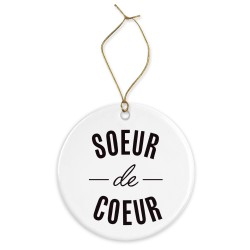 Décoration céramique - Cadeau Ornement Noël sapin -  imprimé citation Soeur de coeur