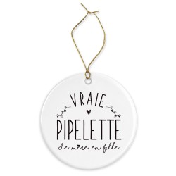 Décoration céramique - Cadeau Ornement Noël sapin -  imprimé citation Vraie pipelette de mère en fille