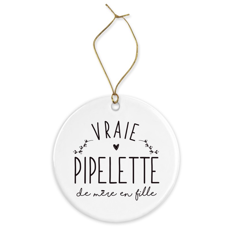 Décoration céramique - Cadeau Ornement Noël sapin -  imprimé citation Vraie pipelette de mère en fille