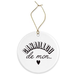 Décoration céramique - Cadeau Ornement Noël sapin -  imprimé citation Canaillou de mon coeur
