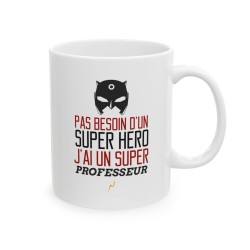 Mug tasse céramique - Idée cadeau Original avec message d'amour famille - Pas besoin d'un super héros j'ai un super professeur