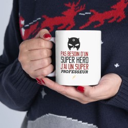 Mug tasse céramique - Idée cadeau Original avec message d'amour famille - Pas besoin d'un super héros j'ai un super professeur