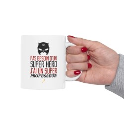 Mug tasse céramique - Idée cadeau Original avec message d'amour famille - Pas besoin d'un super héros j'ai un super professeur